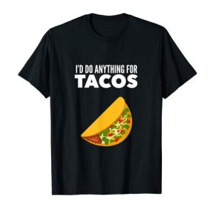 I'd Do Anything for Tacos T Shirt (BSM)