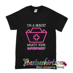 I’m A Nurse T Shirt (BSM)