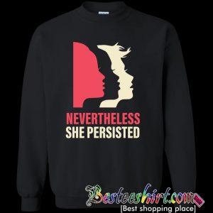 Nevertheless she persisted Women Sweatshirt (BSM)