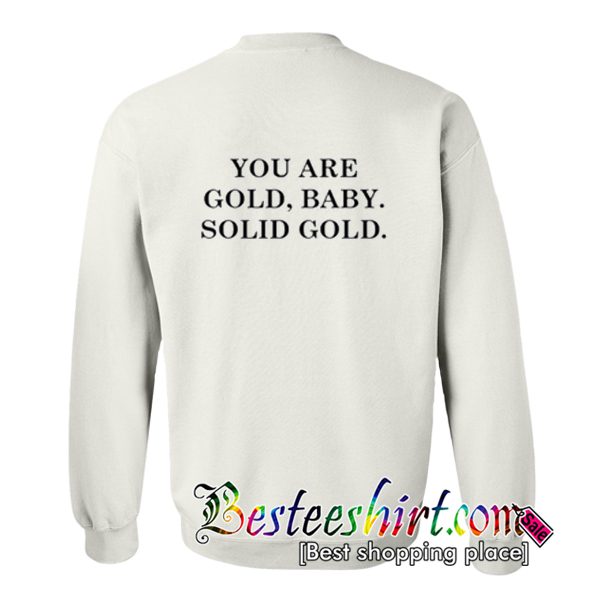 You are Gold Baby Solid Gold Sweatshirt Back (BSM)