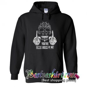 Your Not The Boss Hoodie (BSM)