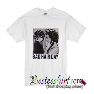 Be Famous Women Badha Rolled – Bad Hair Day T Shirt (BSM)