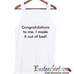 Congratulations to me I made it out of bed Tank Top (BSM)