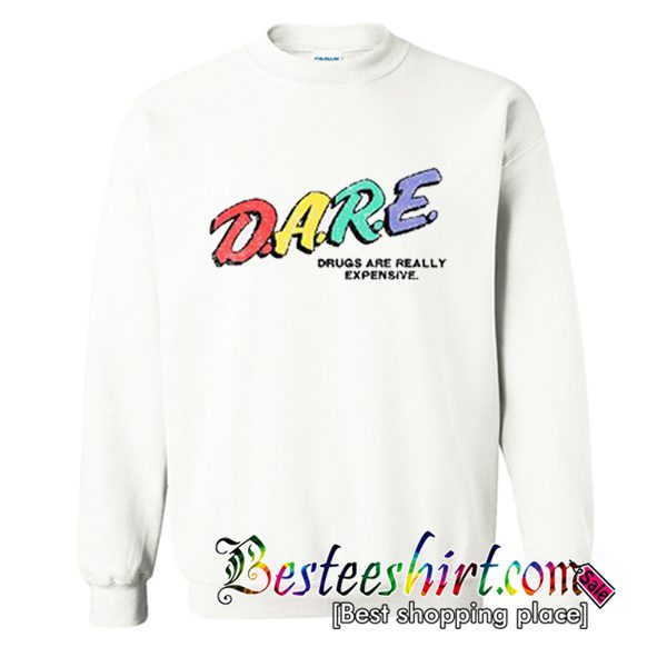 DARE Drugs are Really Excellent Rainbow Sweatshirt (BSM)