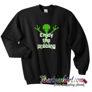 Enjoy The Probing Sweatshirt (BSM)