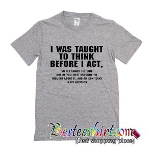 I Was Taught To Think T Shirt (BSM)