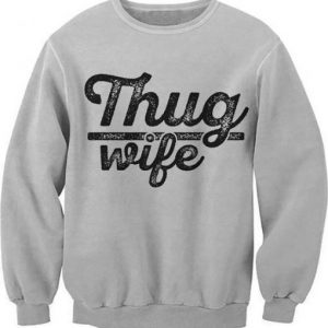 Thug Wife Sweatshirt (BSM)