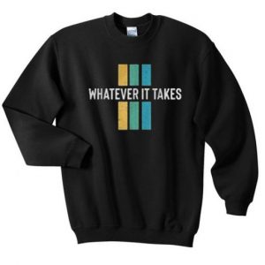 Whatever It Takes Sweatshirt (BSM)