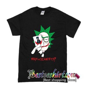 Why So Schwifty T Shirt (BSM)