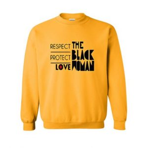 respect protect love the black women Sweatshirt (BSM)