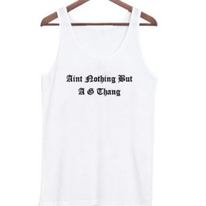 Aint nothing but a g thang tanktop (BSM)