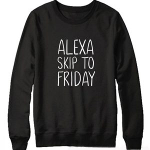 Alexa Skip to Friday Sweatshirt (BSM)