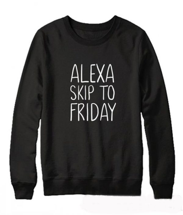 Alexa Skip to Friday Sweatshirt (BSM)