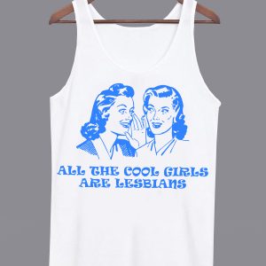 All The Cool Girls Are Lesbians Tanktop (BSM)
