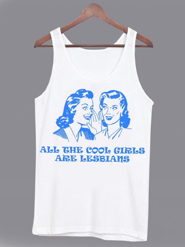 All The Cool Girls Are Lesbians Tanktop (BSM)
