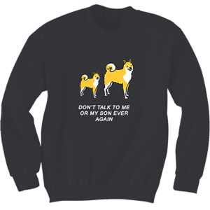 Don’t Talk To Me Or My SOn Ever Again Sweatshirt (BSM)