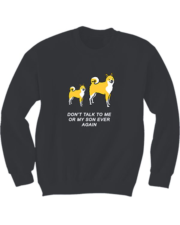 Don’t Talk To Me Or My SOn Ever Again Sweatshirt (BSM)