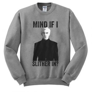 Draco Malfoy Mind If I Slither In Sweatshirt (BSM)