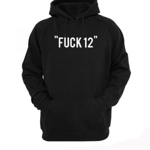 Fuck 12 Hoodie (BSM)