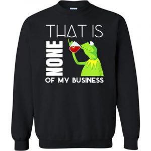 Get That's None Of My Business With Funny Green Frog Sweatshirt (BSM)