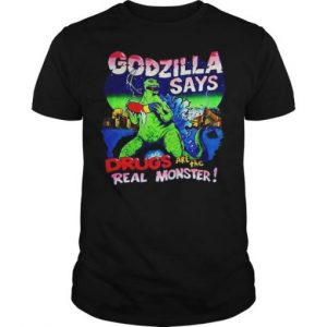 Godzilla Says Drugs Are The Real Monster T-Shirt (BSM)