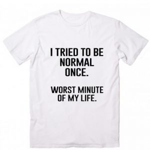 I Tried To Be Normal Once T-Shirt (BSM)
