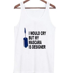 I Would Cry But Mascara is Designer Adult Tanktop (BSM)