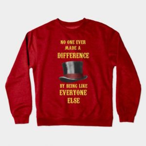 No One Ever Made A Difference By Being Like Everyone Else Sweatshirt (BSM)