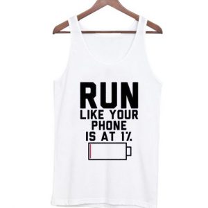 Run Like Your Phone Is At 1% Tank Top (BSM)