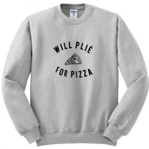 Will Plie For Pizza Sweatshirt (BSM)