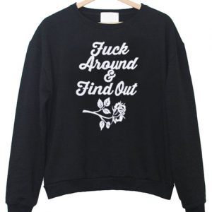 fuck around and find out Sweatshirt (GPMU)