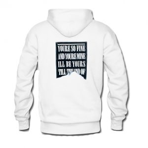 youre so fine and youre mine hoodie back (BSM)