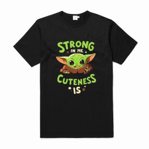 Baby Yoda Strong In Me Cuteness Is T-Shirt (BSM)