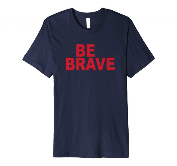 Be Brave T Shirt (BSM)