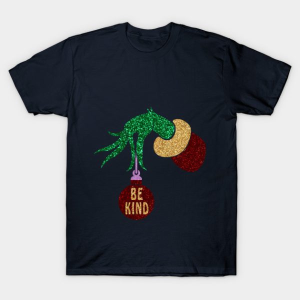 Be Kind Grinch Hand Holding BAll Christmas T Shirt (BSM)