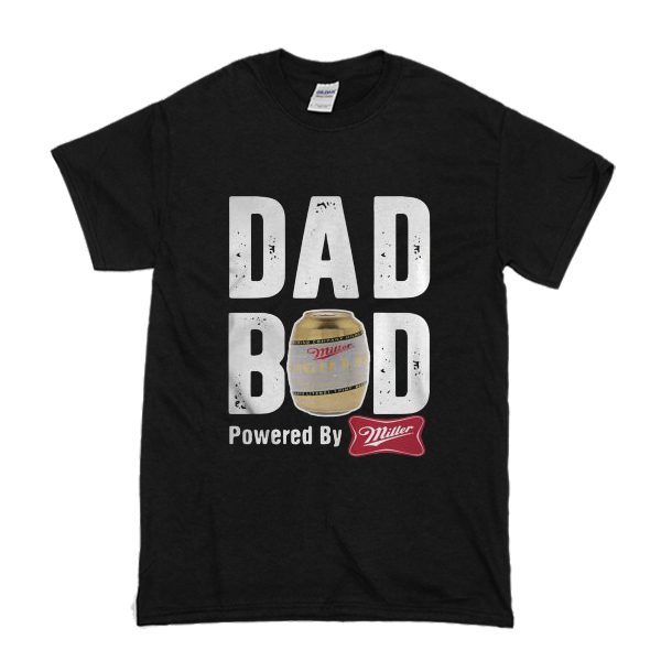 Dad Bod Powered by Miller High Life T Shirt (BSM)