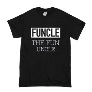 Funcle The Fun Uncle T Shirt (BSM)