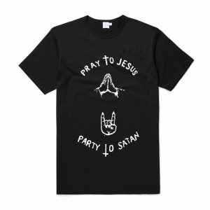 Pray To Jesus Party To Satan T-Shirt (BSM)