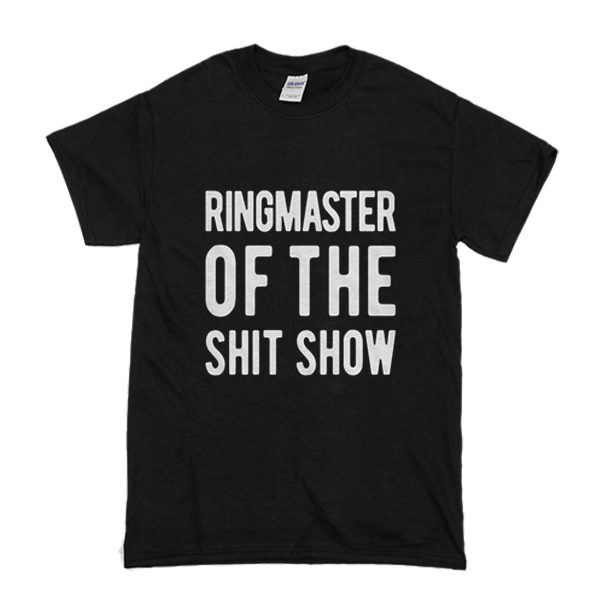 Ringmaster Of The Shitshow T Shirt (BSM)