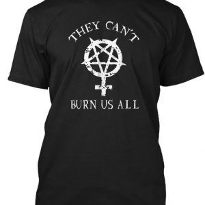 They Can’t Burn Us All T-Shirt (BSM)