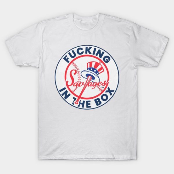 Yankees Fucking Savages In The Box T-Shirt (BSM)