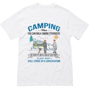 Camping when you can walk among strangers in your pj’s with a bag of dog poop T Shirt (BSM)