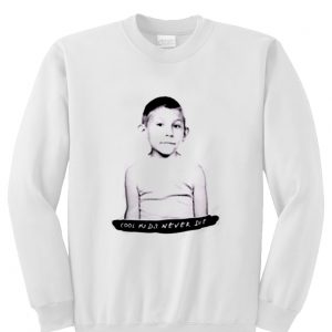 Cool Kids Never Die Sweatshirt (BSM)