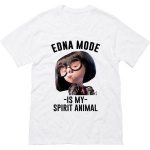 Edna Mode Is My Spirit Animal T Shirt (BSM)