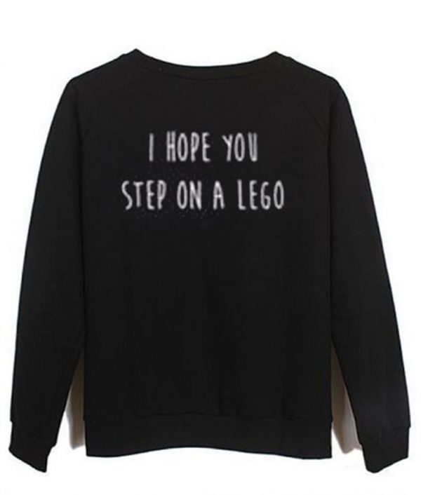 I Hope You Step On a Lego Sweatshirt (BSM)