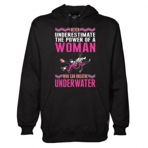 Never Underestimate The Power Of A Woman Who Can Breathe Underwater Hoodie (BSM)