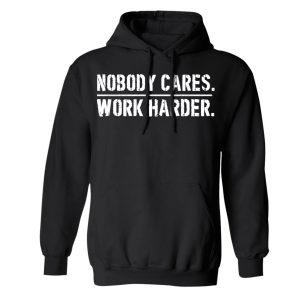 Nobody Cares Work Harder Hoodie (BSM)