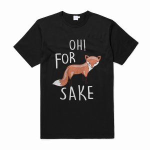 Oh for fox sake T-Shirt (BSM)
