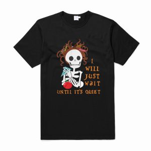 Teacher skull I’ll just wait until it’s quiet T Shirt (BSM)