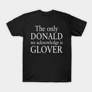 The Only Donald We Acknowledge Is Glover T-Shirt (BSM)